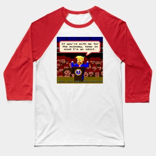 If You're With Me For The Economy, Keep In Mind I'm An Idiot Baseball T-Shirt